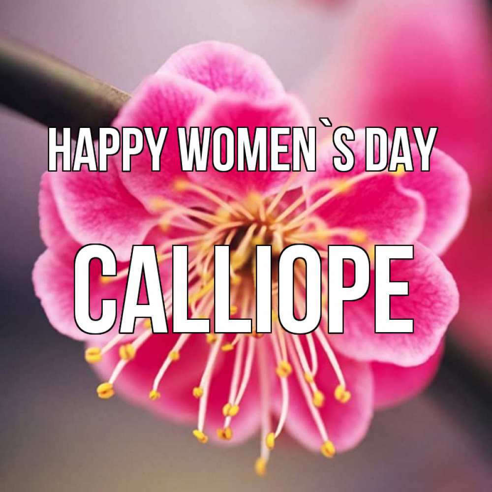 Greetings card с именем, Calliope happy women`s day цветы Greetings with text for free download 